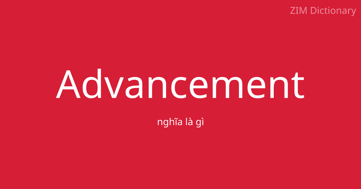 Advancement là gì? | Từ điển Anh - Việt | ZIM Dictionary